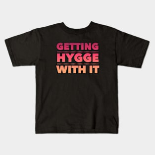 Getting Hygge With It, Hygge Living, The Art Of Hygge Kids T-Shirt